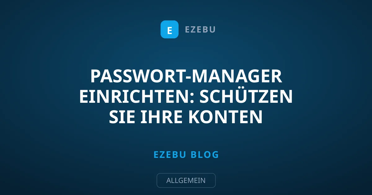 Passwort-Manager einrichten: Schützen Sie Ihre Konten